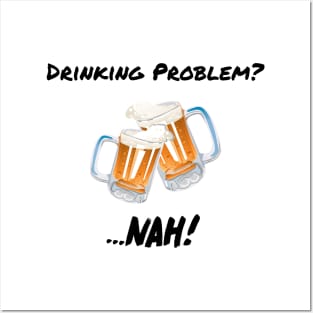 Drinking Problem? Nah! Design Beer Lover Perfect Gift (BlackFont) Posters and Art